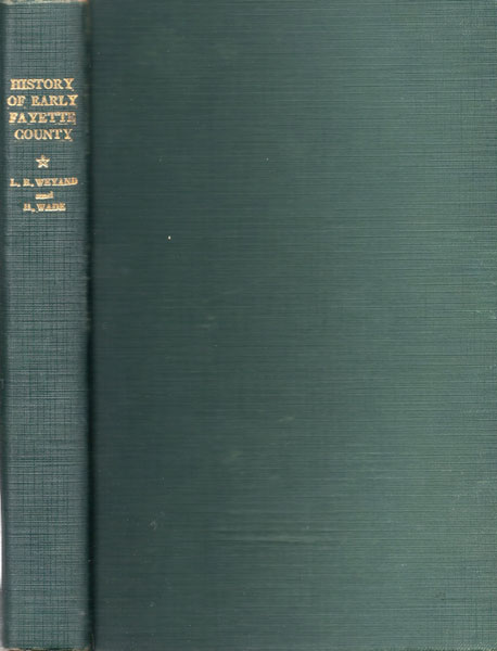 An Early History Of Fayette County LEONIE RUMMEL AND HOUSTON WADE WEYLAND