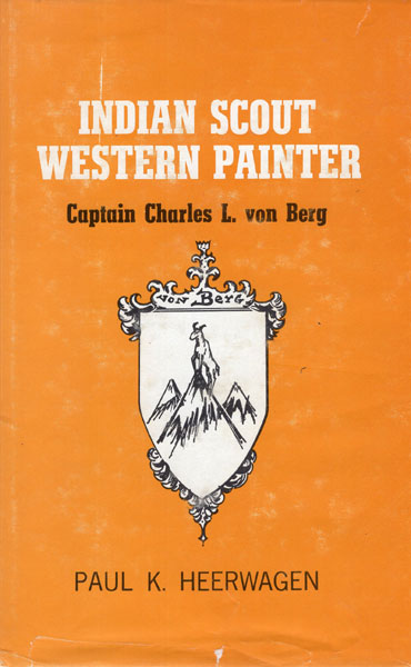 Indian Scout -- Western Painter, Captain Charles L. Von Berg PAUL K. HEERWAGEN