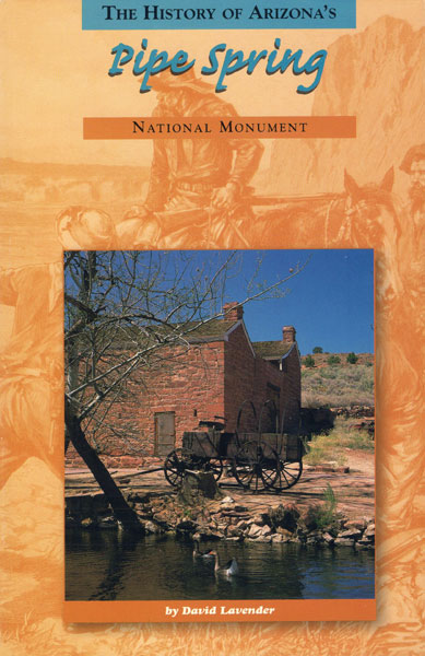 The History Of Arizona's Pipe Spring National Monument. DAVID LAVENDER