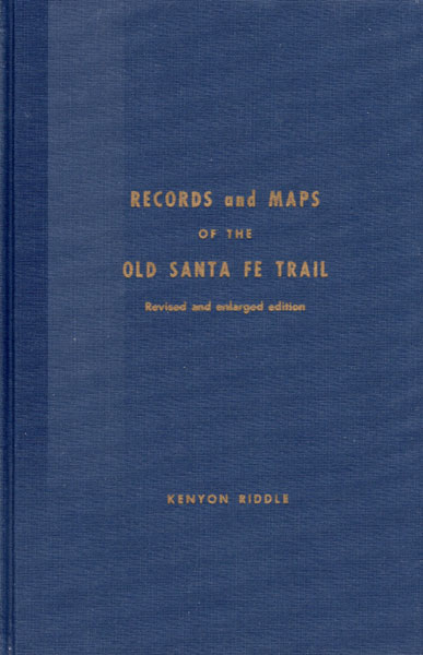 Records And Maps Of The Old Santa Fe Trail By Kenyon Riddle RIDDLE, JOHN AND NANCY RIDDLE MADDEN [EDITED BY]
