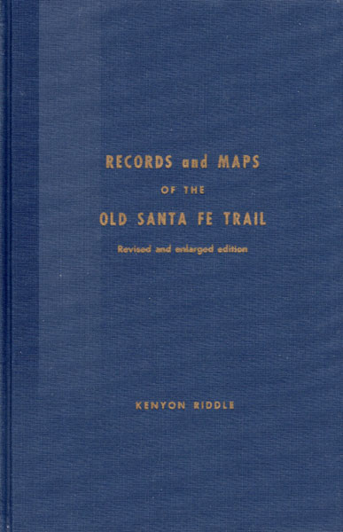 Records And Maps Of The Old Santa Fe Trail By Kenyon Riddle RIDDLE, JOHN AND NANCY RIDDLE MADDEN [EDITED BY]