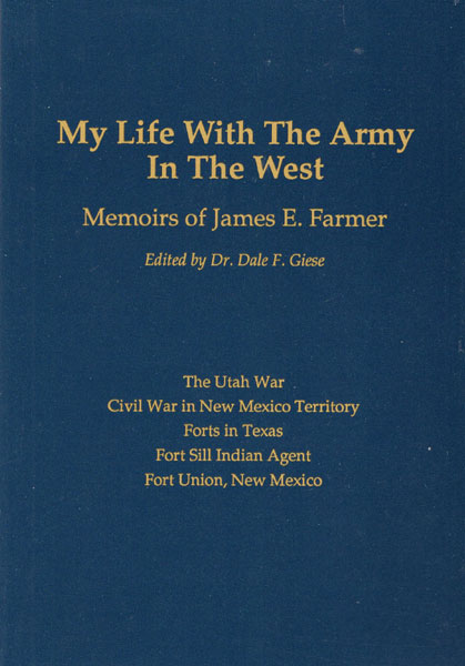 My Life With The Army In The West, The Memoirs Of James E. Farmer 1858-1898 DALE F. (EDITOR) GIESE