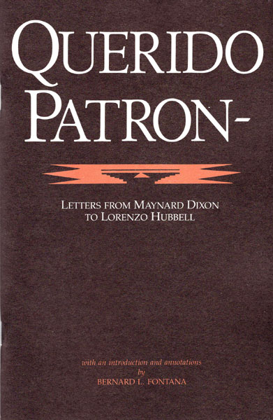 Querido Patron-Letters From Maynard Dixon To Lorenzo Hubbell. MAYNARD DIXON
