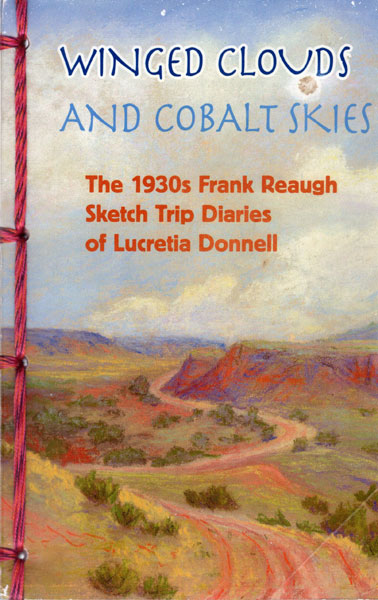 Winged Clouds And Cobalt Skies. The 1930s Frank Reaugh Sketch Diaries Of Lucretia Donnell SMITH, GARDNER AND ROBERT REITZ [EDITED BY]