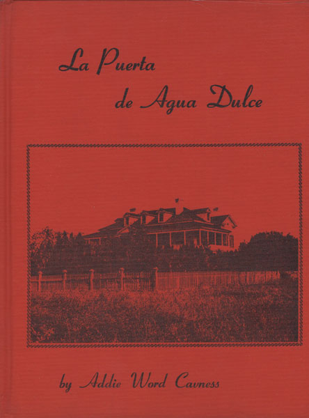 La Puerta De Agua Dulce. A Chronicle Of The Everyday Life Of A Ranch Family, Circa 1895-1913 ADDIE WORD CAVNESS