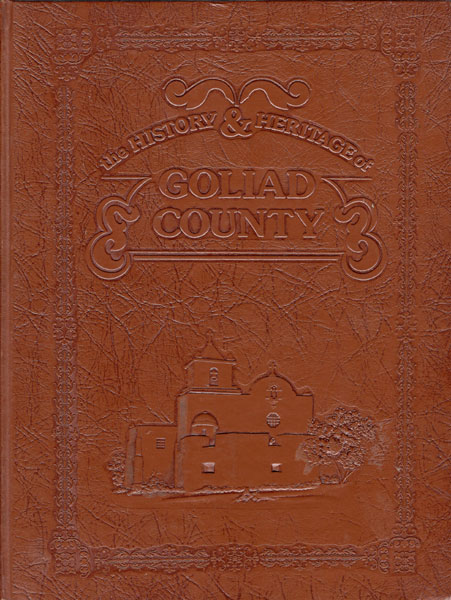 The History & Heritage Of Goliad County. Researched And Compiled By Goliad County Historical Commission PRUETT, JAKIE L. AND EVERETT B. COLE [EDITED AND WRITTEN BY]