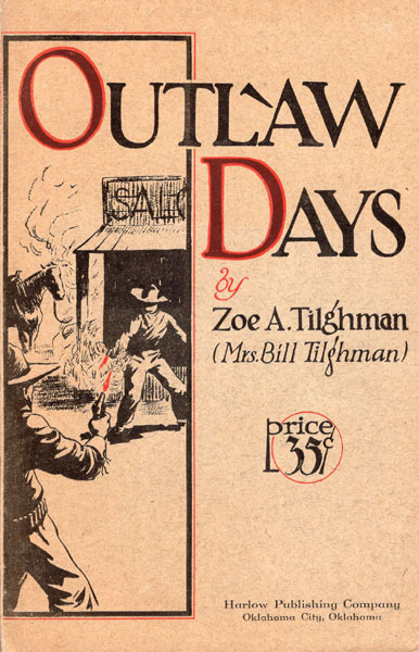 Outlaw Days. A True History Of Early-Day Oklahoma Characters. TILGHMAN, ZOE A. [MRS BILL TILGHMAN]