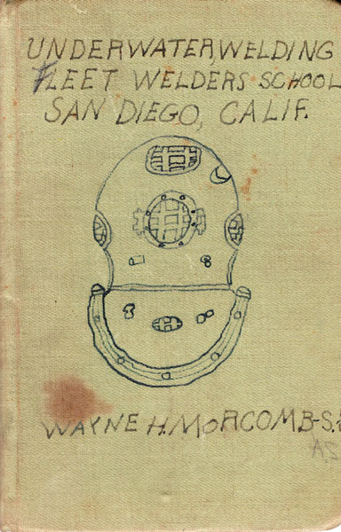Underwater Welding. Fleet Welders School, San Diego, Calif. (Manuscript Cover Title) WAYNE H. MORCOMB
