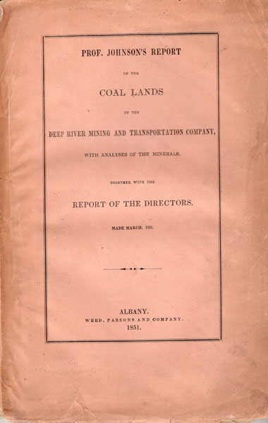 Report Of The Coal Lands Of The Deep River Mining And Transportation Company, In Chatham And Morre Counties, North Carolina. With Analyses Of The Minerals JOHNSON, WALTER R. [CIVIL AND MINING ENGINEER AND CHEMIST, OF WASHINGTON, D.C.]