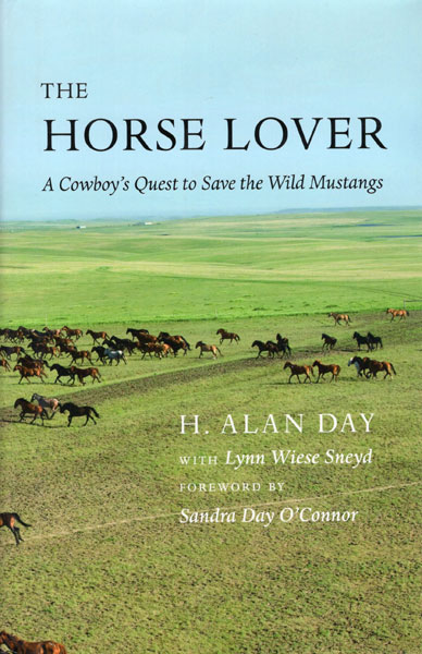 The Horse Lover. A Cowboy's Quest To Save The Wild Mustangs DAY, H. ALAN [WITH LYNN WIESE SNEYD]