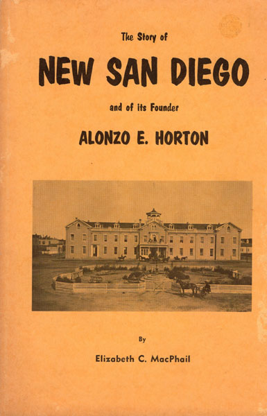 The Story Of New San Diego And Its Founder Alonzo E. Horton ELIZABETH C. MACPHAIL