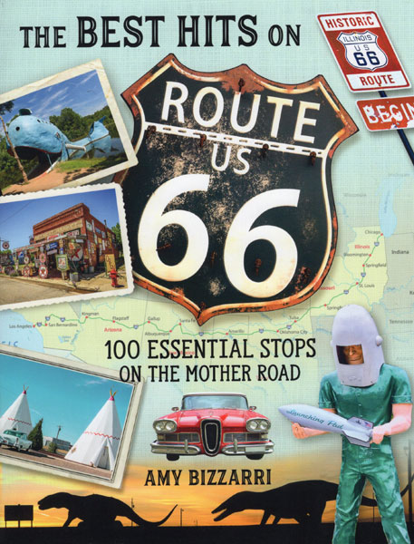 The  Best Hits On Route 66. 100 Essential Stops On The Mother Road AMY BIZZARRI