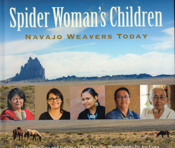 Spider Woman's Children. Navajo Weavers Today PETE, LYNDA TELLER AND BARBARA TELLER ORNELAS [PHOTOGRAPHY BY JOE COCA]