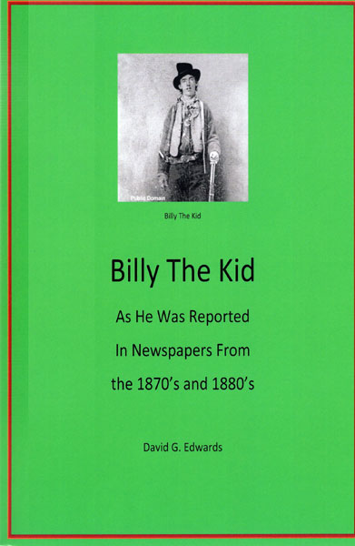 Billy The Kid As He Was Reported In Newspapers From The 1870'S And 1880'S DAVID G. EDWARDS