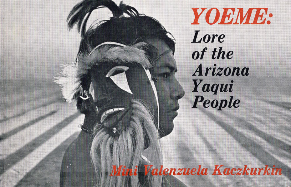 Yoeme: Lure Of The Arizona Yaqui People MINI VALENZUELA KACZKURKIN
