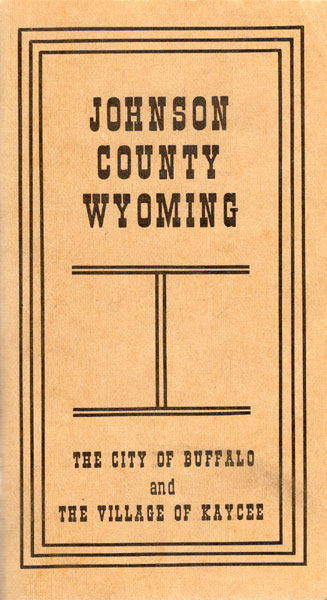 Johnson County, Wyoming. The Home Of The Ideal Rancher And Stockman -- Buffalo, An Unsurpassed Retail Market, A Strong Banking Center, And The Logical Business Hub Of A Rich Territory THE CITY OF BUFFALO AND THE VILLAGE OF KAYCEE