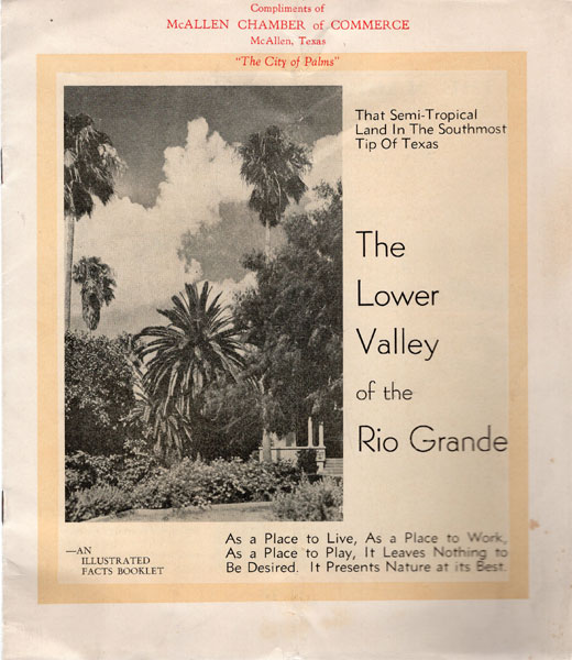That Semi-Tropical Land In The Southmost Tip Of Texas: The Lower Valley Of The Rio Grande MCALLEN CHAMBER OF COMMERCE