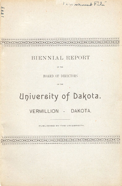 Biennial Report Of The Board Of Directors Of The University Of Dakota. Vermillion - Dakota. A Supplement To The Report Presented To The Superintendent Of Public Instruction, October 1, 1888 UNIVERSITY OF DAKOTA BOARD OF DIRECTORS