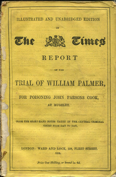 The Times Report Of The Trial Of William Palmer For Poisoning John Parsons Cook, At Rugeley. From The Short-Hand Notes Taken In The Central Criminal Court From Day To Day PALMER, WILLIAM [NOTES FROM THE TRIAL OF]
