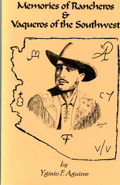 Memories Of Rancheros & Vaqueros Of The Southwest. YGINIO F. AGUIRRE