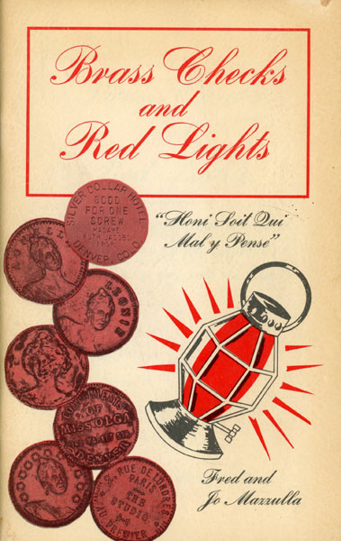 Brass Checks And Red Lights. Being A Pictorial Pot Pourri Of (Historical) Prostitutes, Parlor Houses, Professors, Procuresses, And Pimps. FRED AND JO MAZZULLA