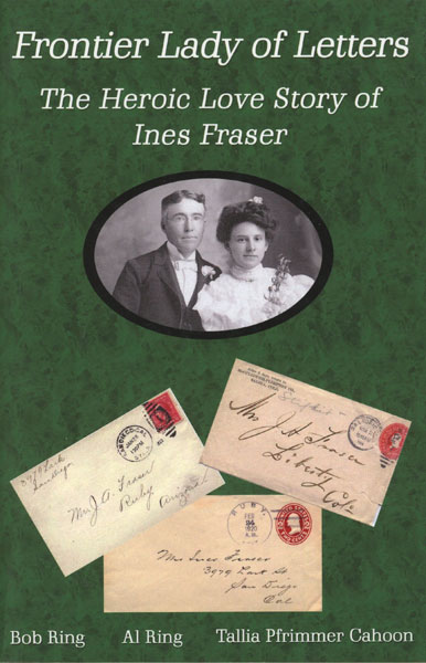 Frontier Lady Of Letters. The Heroic Love Story Of Ines Fraser RING, BOB, AL RING, TALLIA PFRIMMER CAHOON