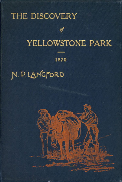 Diary Of The Washburn Expedition To The Yellowstone And Fire Hole Rivers In The Year 1870. N. P. LANGFORD