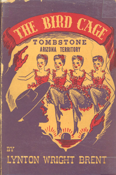 The Bird Cage. A Theatrical Novel Of Early Tombstone LYNTON WRIGHT BRENT