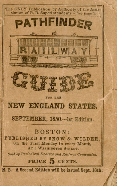 The Pathfinder Railway Guide For The New England States : Containing Official Time-Tables Of The Railway Companies, With Stations, Distances, Fares, Etc., And Other Important Information Respecting Railway, Steamboat And Stage Routes, Throughout New England. Accompanied By A Complete Railway Map NEWTON, A. E. [EDITOR]