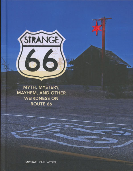 Myth, Mystery, Mayhem, And Other Weirdness On Route 66 MICHAEL KARL WITZEL