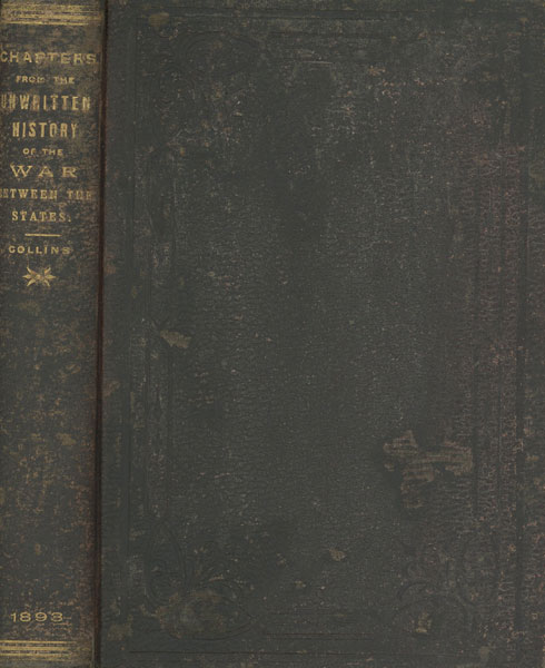 Chapters From The Unwritten History Of The War Between The States; Or, The Incidents In The Life Of A Confederate Soldier In Camp, On The March, In The Great Battles, And In Prison LIEUT R. M. COLLINS