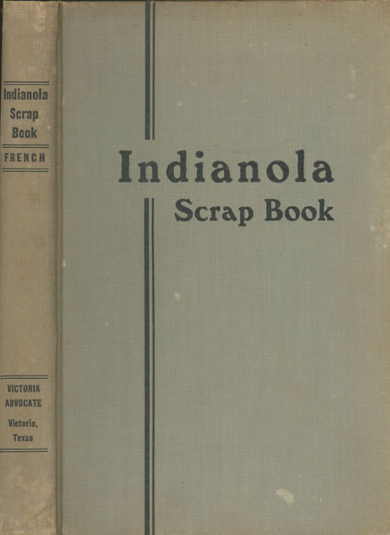 Indianola Scrap Book. Fiftieth Anniversary Of The Storm Of August 20, 1886. History Of A City That Once Was The Gateway Of Commerce For This Entire Section THE VICTORIA ADVOCATE [COMPILED BY]