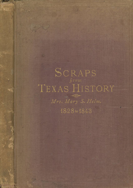 Scraps Of Early Texas History. MRS MARY S. HELM