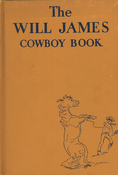 The Will James Cowboy Book JAMES, WILL [EDITED BY ALICE DALGLIESH]