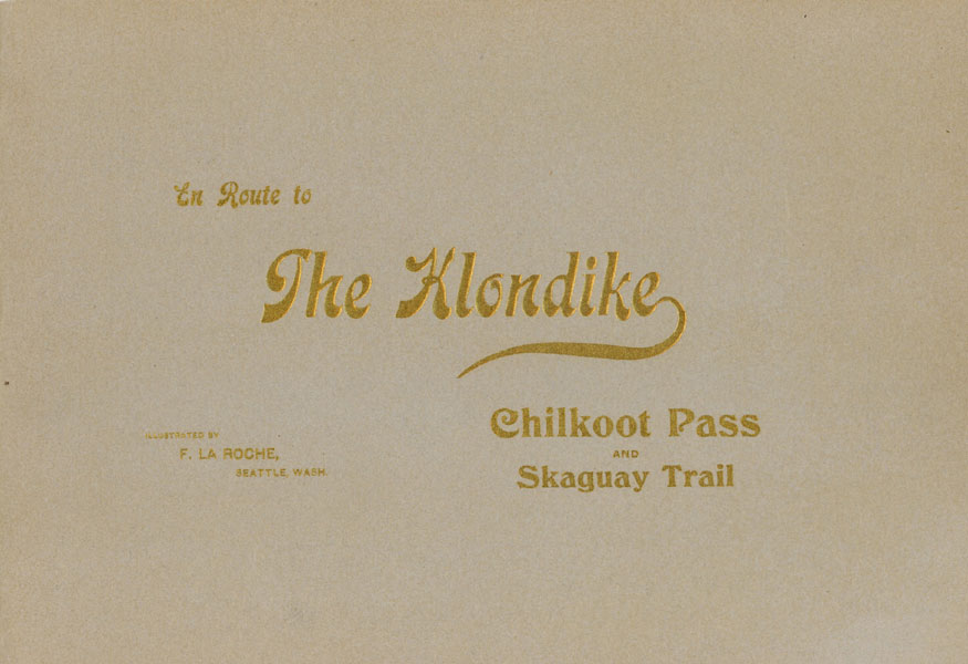 En Route To The Klondike: Chilkoot Pass And Skaguay Trail LA ROCHE, F.[RANK]. (ILLUSTRATED BY)