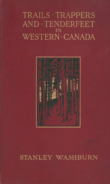 Trails, Trappers, And Tender-Feet In The New Empire Of Western Canada STANLEY WASHBURN