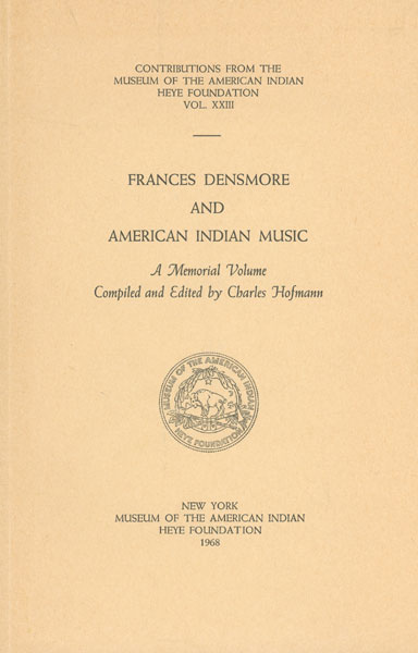 Frances Densmore And American Indian Music. A Memorial Volume HOFMANN, CHARLES [COMPILED AND EDITED BY]