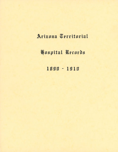 Arizona Territorial Hospital Records 1890 - 1910 Of Yavapai County, Prescott, Arizona WHITESIDE, DORA M. [COMPILED BY]