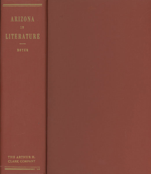 Arizona In Literature: A Collection Of The Best Writings Of Arizona Authors From Early Spanish Days To The Present Time MARY G. BOYER