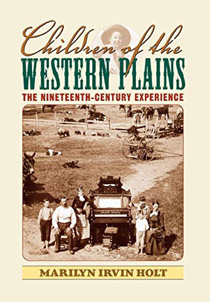 Children Of The Western Plains. The Nineteenth - Century Experience MARILYN IRVIN HOLT