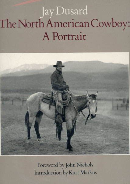 The North American Cowboy: A Portrait. JAY DUSARD