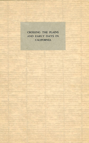 Crossing The Plains And Early Days In California. Memories Of Girlhood Days In California's Golden Age MARY E. ACKLEY