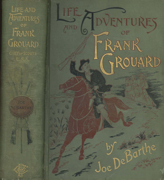 The Life And Adventures Of Frank Grouard, Chief Of Scouts, U. S. A JOE DEBARTHE