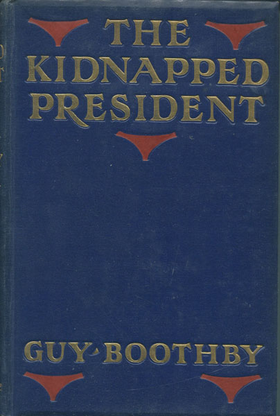 The Kidnapped President. GUY BOOTHBY