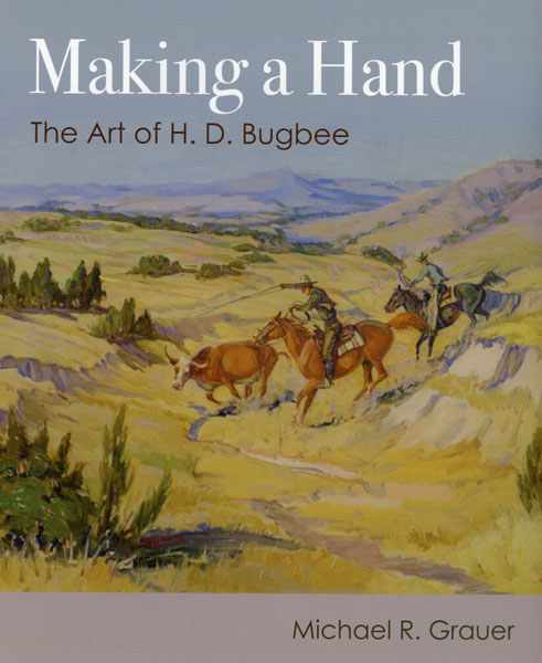 Making A Hand. The Art Of H. D. Bugbee MICHAEL R. GRAUER