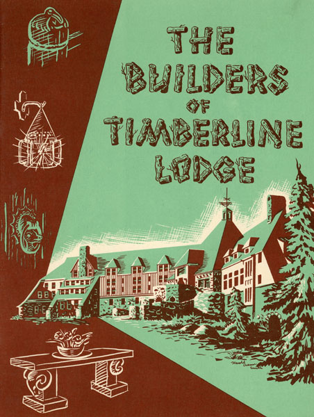 The Builders Of Timberline Lodge WORKS PROGRESS ADMINISTRATION [WPA]