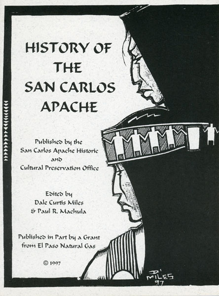 History Of The San Carlos Apache. (Cover Title) MILES, DALE CURTIS & PAUL R. MACHULA [EDITED BY]