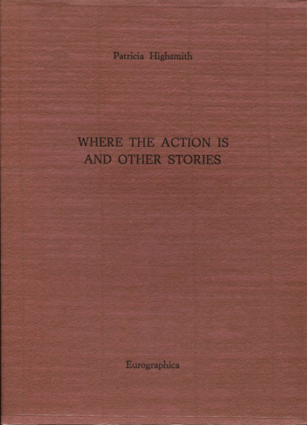 Where The Action Is And Other Stories. PATRICIA HIGHSMITH