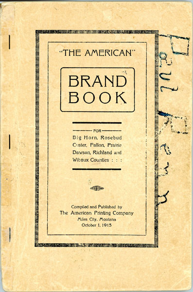 "The American" Brand Book For Big Horn, Rosebud Custer, Fallon, Prairie Dawson, Richland And Wibaux Counties MIDDLETON, A. B. [SHERIFF, CUSTER COUNTY, MONTANA]