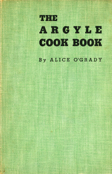 The Argyle Cook Book O'GRADY, ALICE [COMPILED BY MRS SUE MOORE GIBSON]